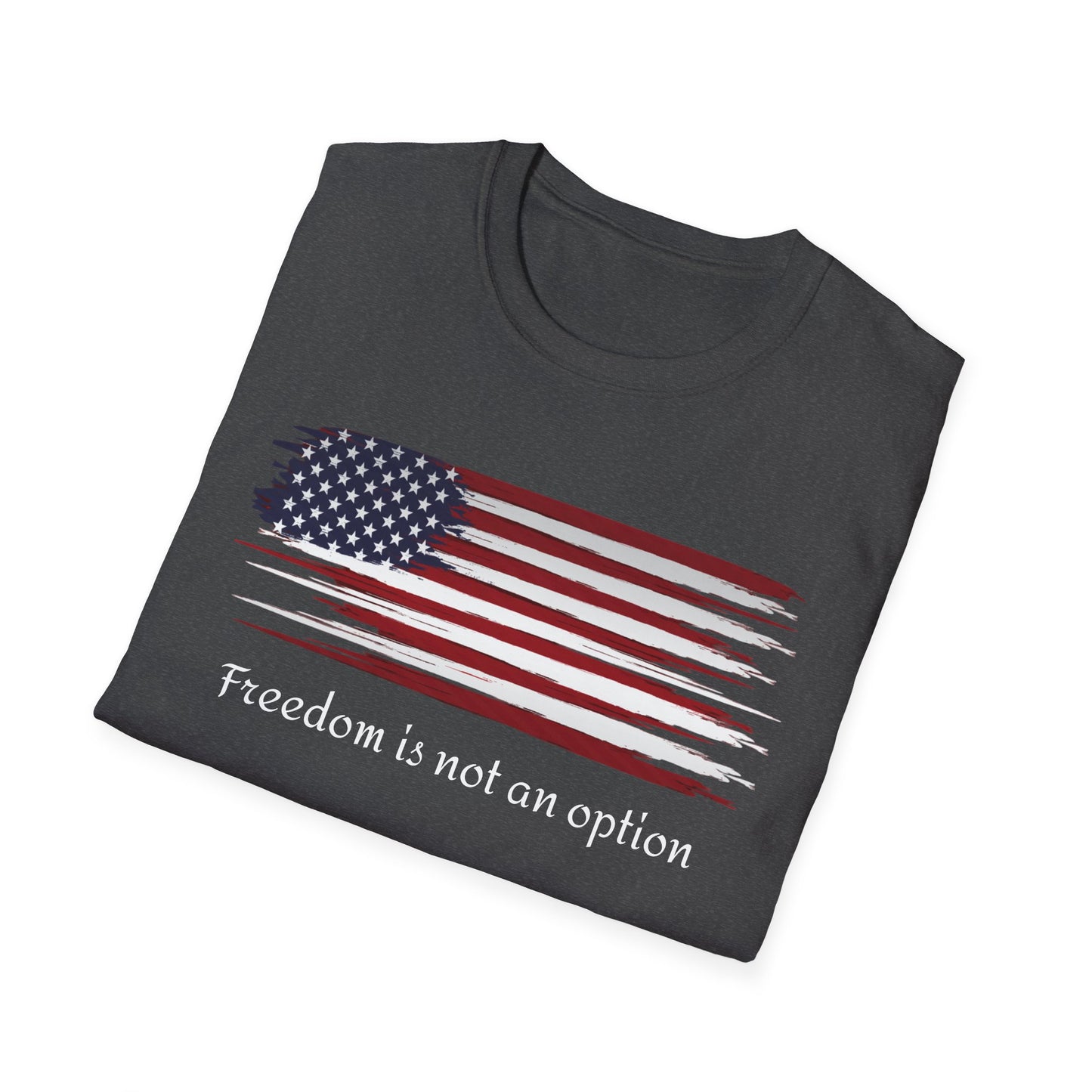 Freedom is Not an Option Unisex Softstyle T-Shirt, Graphic Tee, Inspirational Shirt, Gift for Him or Her, Motivational Apparel