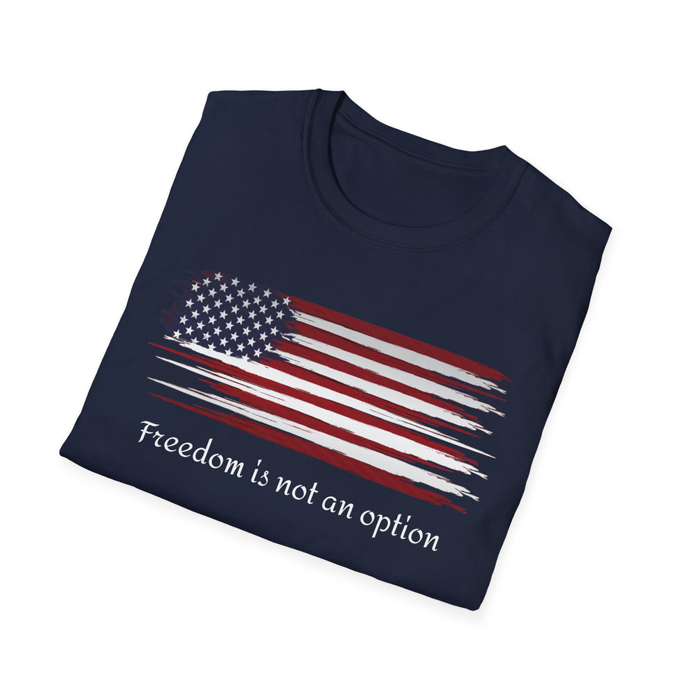 Freedom is Not an Option Unisex Softstyle T-Shirt, Graphic Tee, Inspirational Shirt, Gift for Him or Her, Motivational Apparel