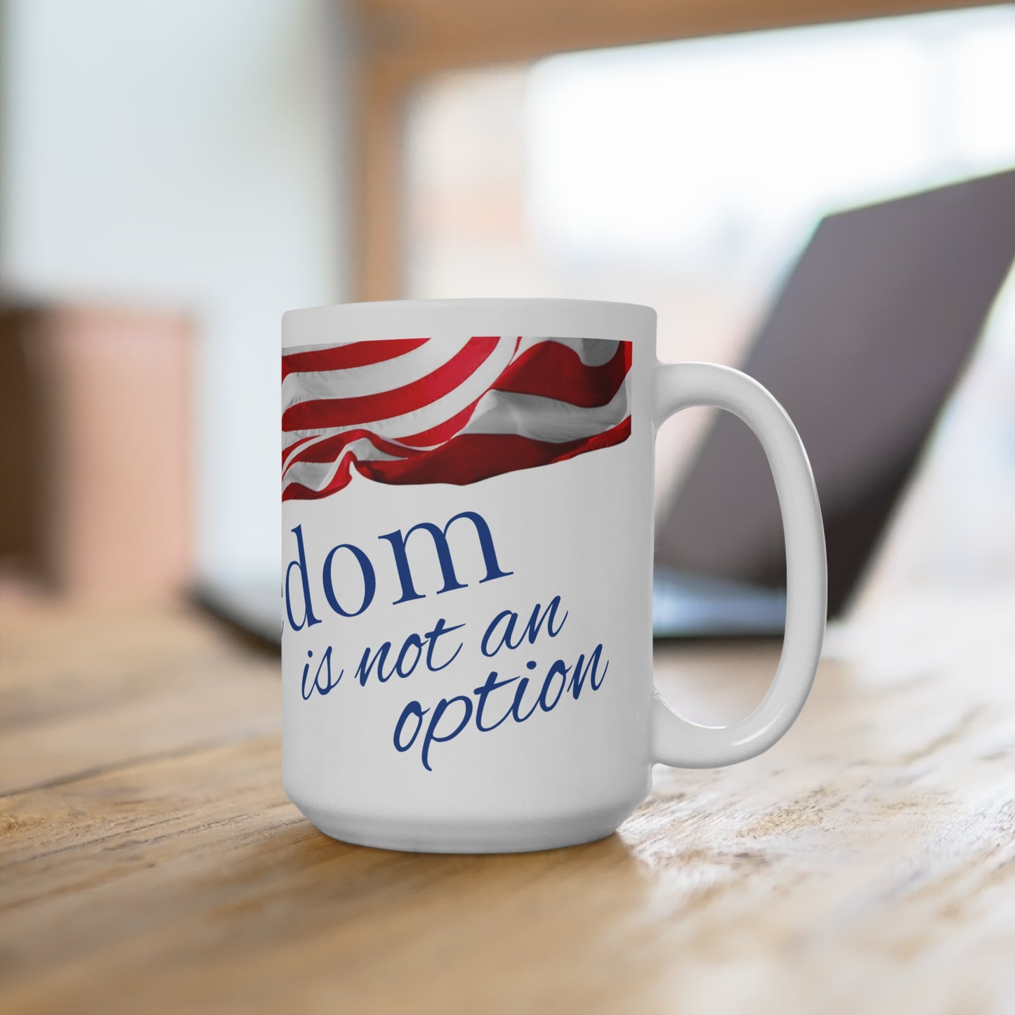 "Freedom is not an option" Patriotic Freedom Mug - 15oz Coffee Cup, American Flag Design, Gift for Veterans, 4th of July Decor, Inspirational Quote