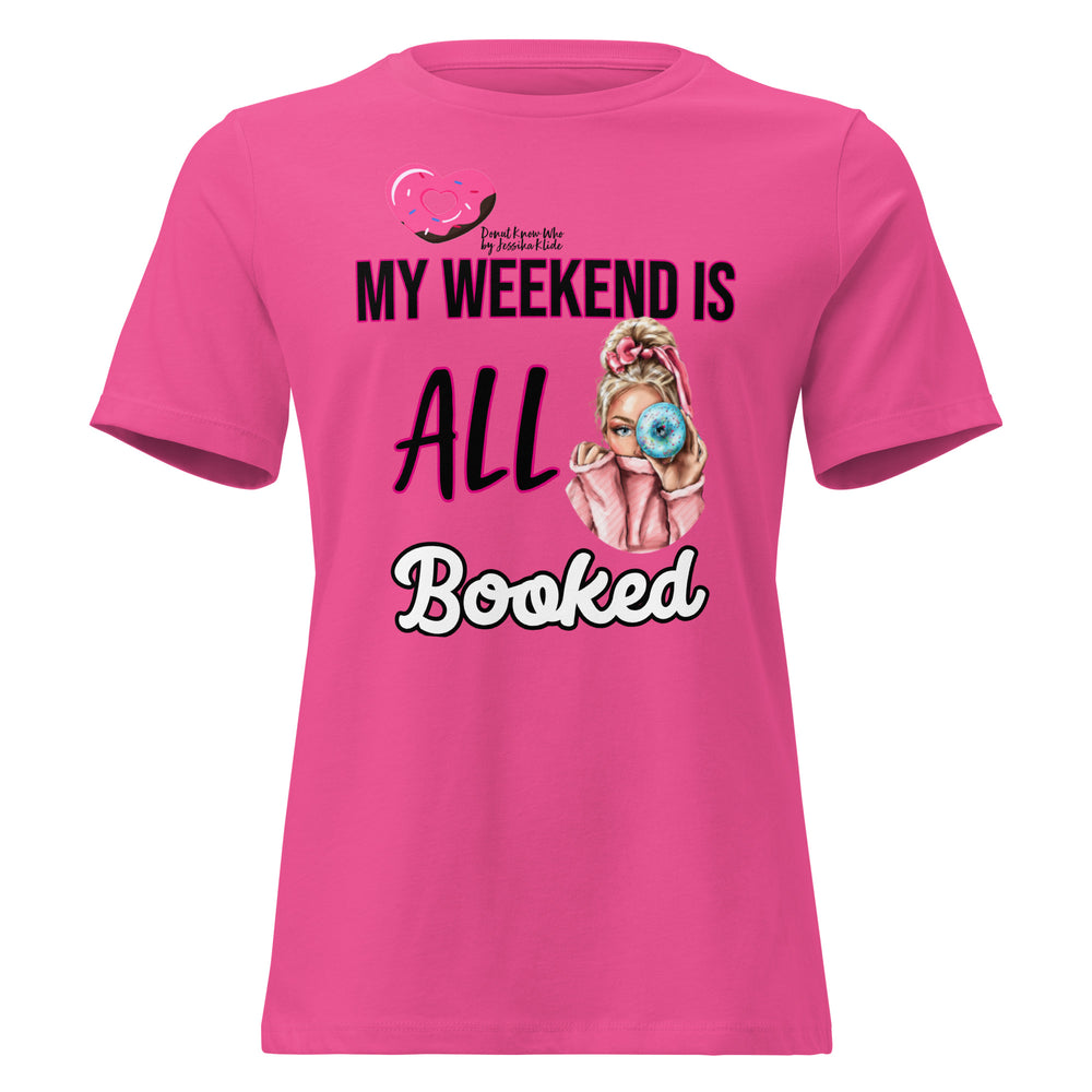 My Weekend is ALL Booked (Donut Know Who) - Women's Relaxed T-Shirt