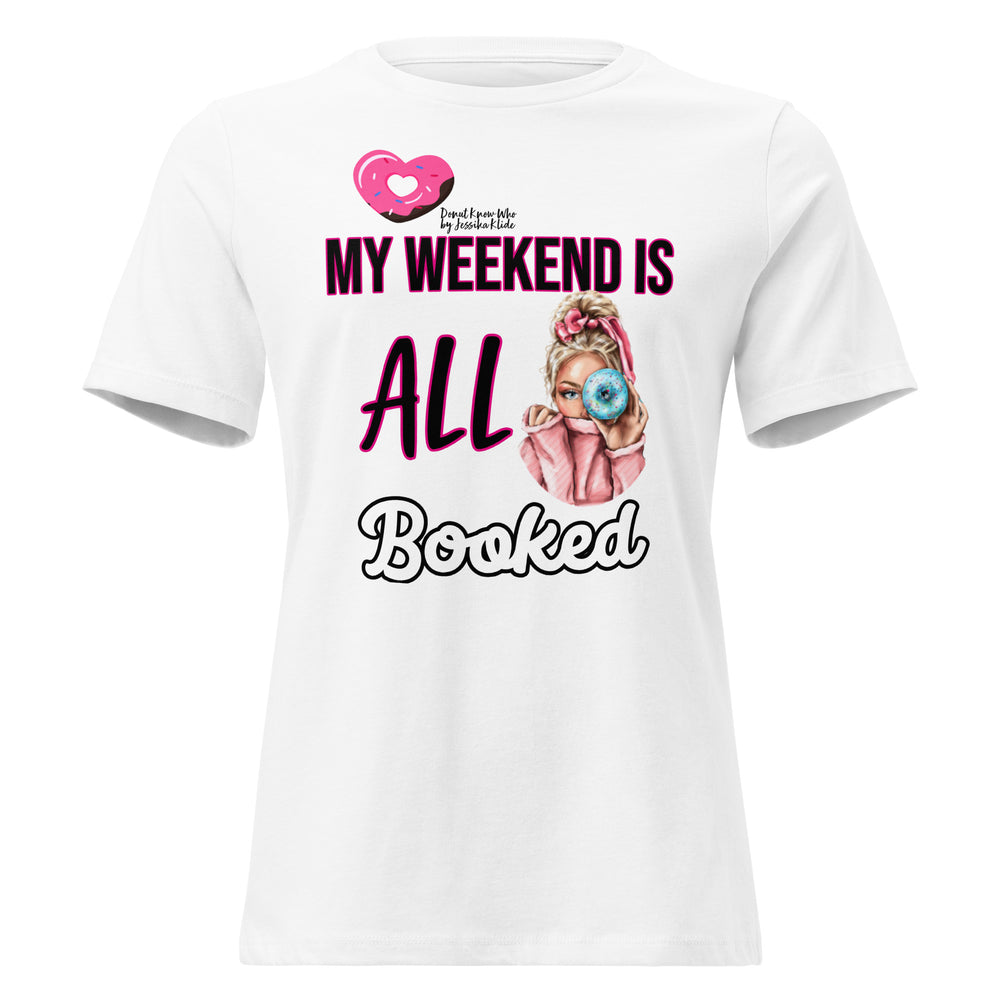 My Weekend is ALL Booked (Donut Know Who) - Women's Relaxed T-Shirt